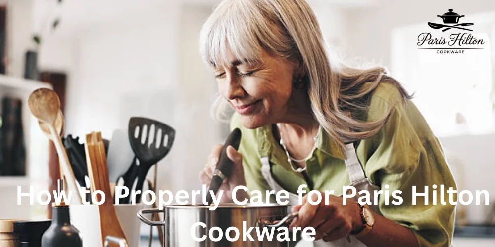 How to Properly Care for Paris Hilton Cookware