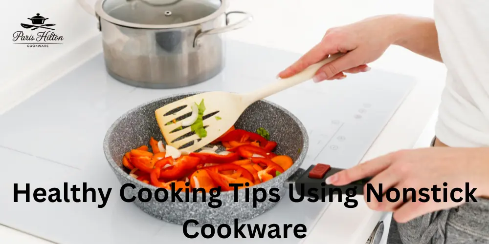 Healthy Cooking Tips Using Nonstick Cookware