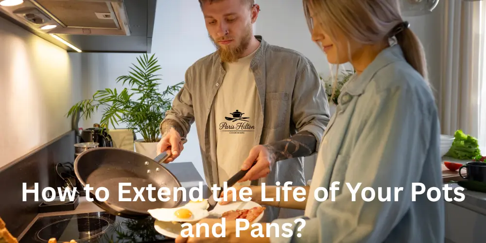 How to Extend the Life of Your Pots and Pans